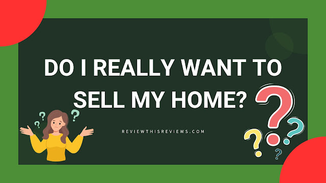 Do I Really Want to Sell My Home