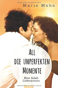 All die unperfekten Momente: New Adult Liebesroman (Alle Momente, Band 2)