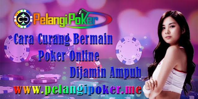 Cara-Curang-Bermain-Poker-Online-Dijamin-Ampuh