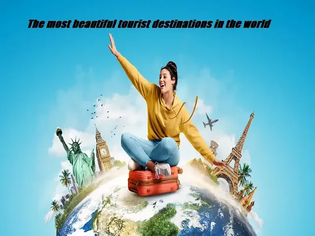 The most beautiful tourist destinations in the world