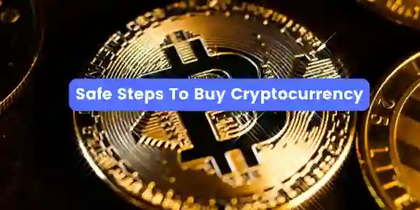 Safe Steps To Buy Cryptocurrency