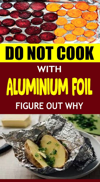 Do Not Cook With Aluminum Foil.. Figure Out Why