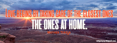 Love begins by taking care of the closest ones - the ones at home.