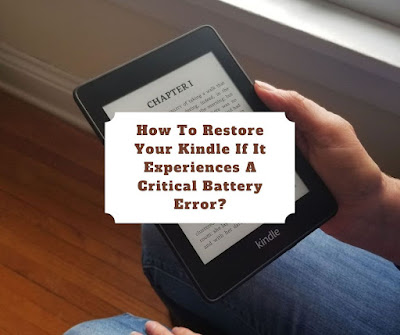 How To Restore Your Kindle If It Experiences A Critical Battery Error?