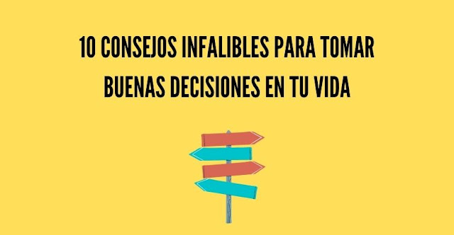 Cómo tomar buenas decisiones: 10 consejos INFALIBLES