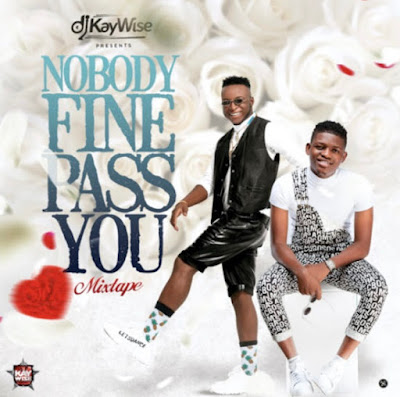 Mixtape: DJ Kaywise – Nobody Fine Pass You Mix