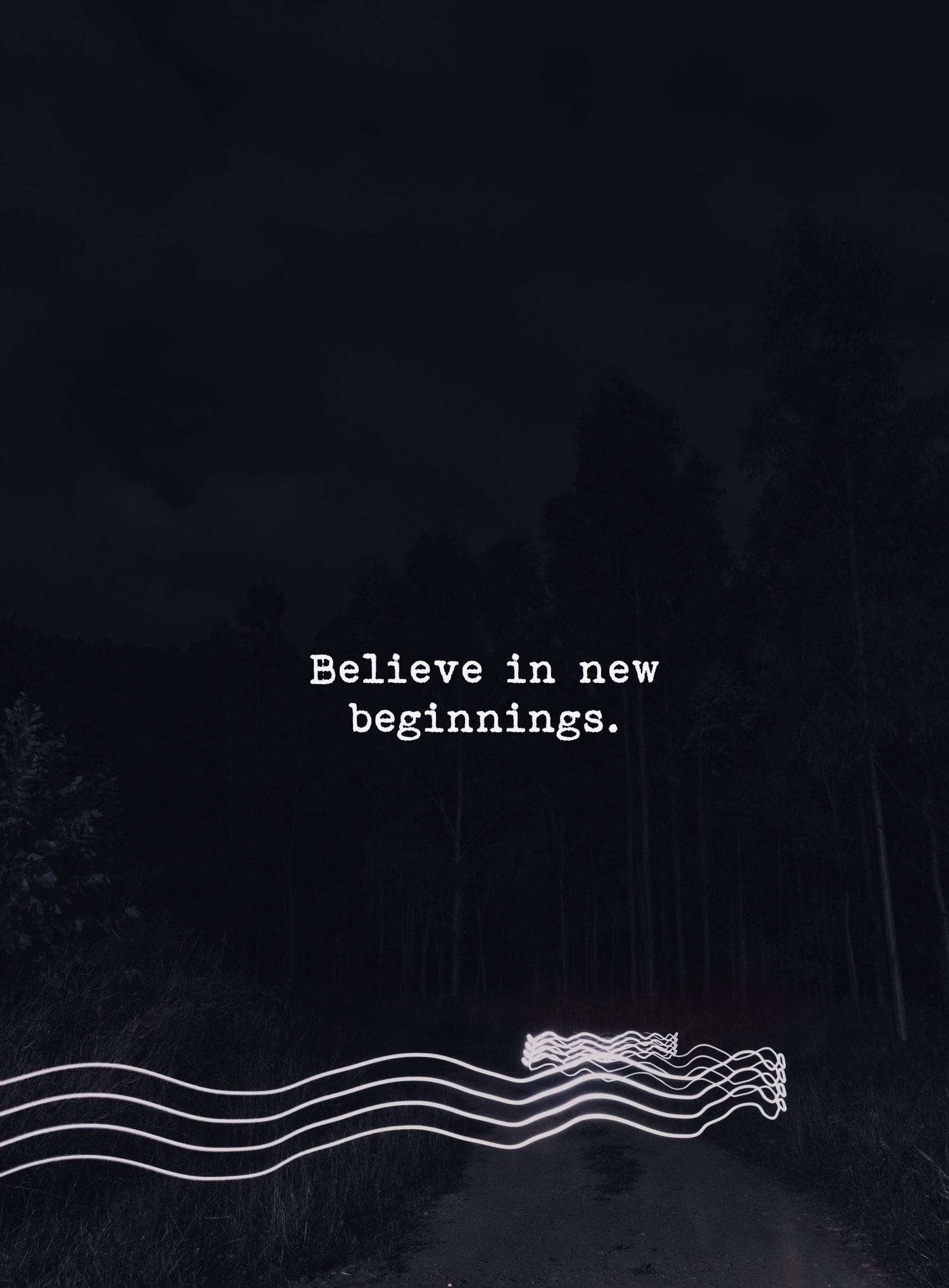 Believe in new beginnings.