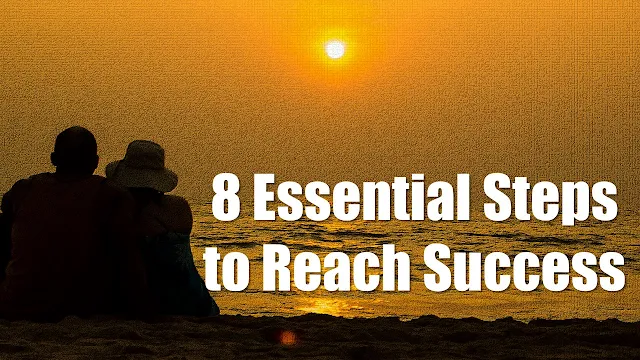 How do you reach success? Here are 8 Essential Steps to Reach Success in anything.