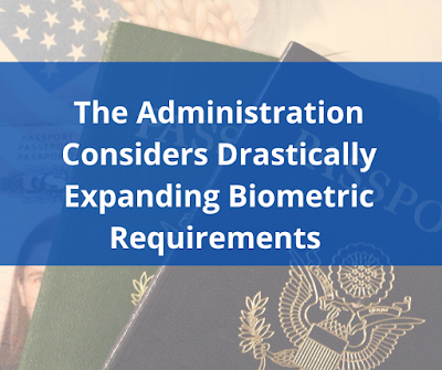 The Administration Considers Drastically Expanding Biometric Requirements