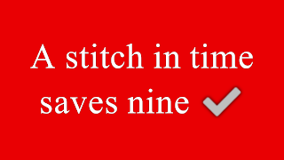 A STITCH IN TIME SAVES NINE