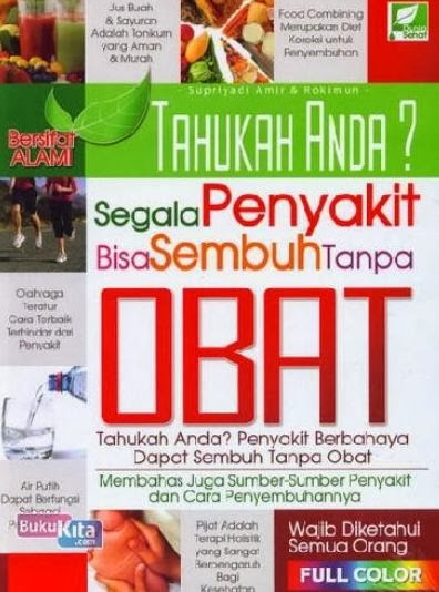 http://www.bukukita.com/Kesehatan-dan-Lingkungan/Pengetahuan-Kesehatan/121918-Tahukah-Anda?-Segala-Penyakit-Bisa-Sembuh-Tanpa-Obat-%28Full-Color%29.html