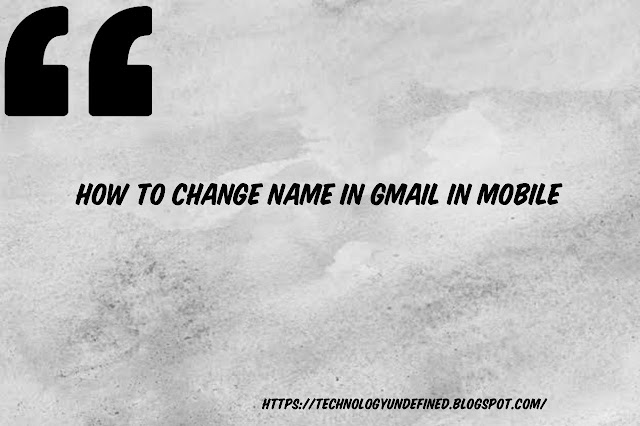 How to change name in gmail in mobile:-