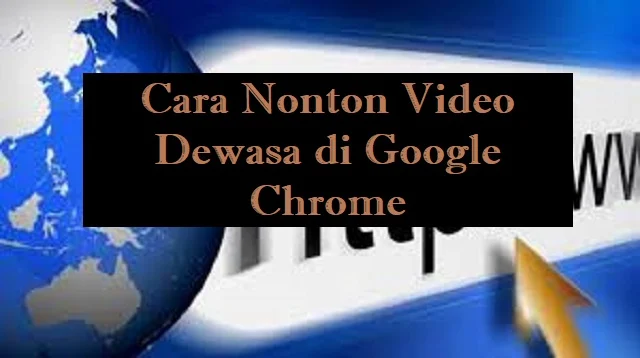 Cara Nonton Video Dewasa di Google Chrome
