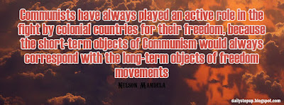 Communists have always played an active role in the fight by colonial countries for their freedom, because the short-term objects of Communism would always correspond with the long-term objects of freedom movements.