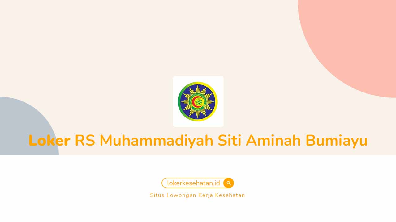 Loker RS Muhammadiyah Siti Aminah Bumiayu