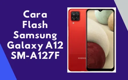 Cara Flash Samsung Galaxy A12 SM-A127F