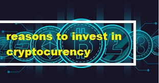 Top 10 resaons to invest in cryptocurrency