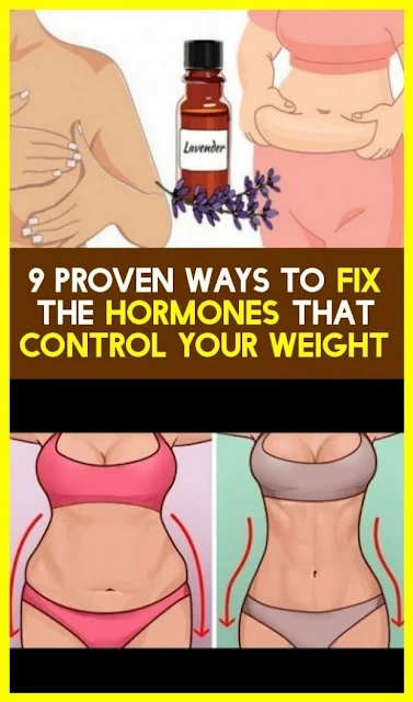 9 Proven Ways To Fix The Hormones That Control Your Weight