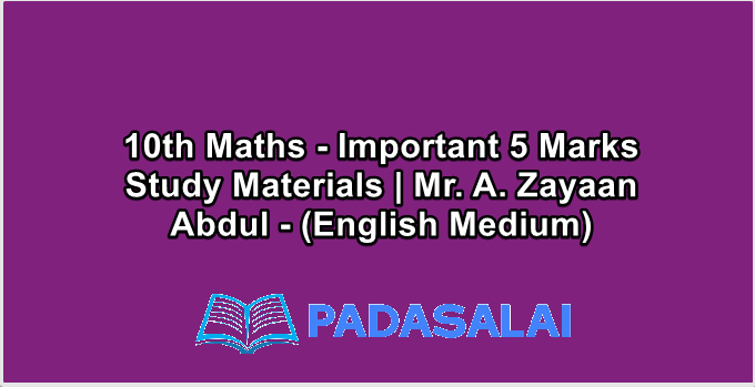 10th Maths - Important 5 Marks Study Materials | Mr. A. Zayaan Abdul - (English Medium)