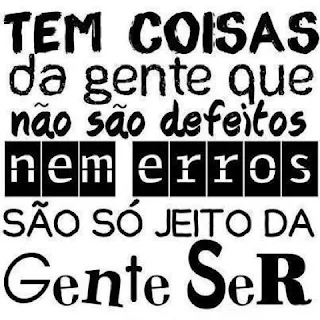 Épica mensagem: "Tem coisas da gente que não são defeitos, nem erros, são só jeito da gente ser"