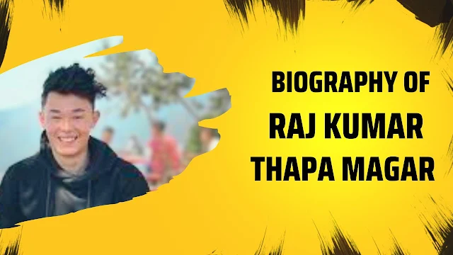 Raj Kumar Thapa Magar Biography , Age , Height , Girlfriend