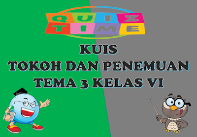 Kuis Tokoh dan Penemuan Kelas 6 Tema 3