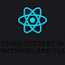 Using Context in Functional and Class Components