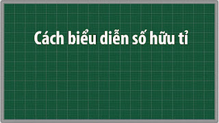 Cách biểu diễn số hữu tỉ Toán lớp 7