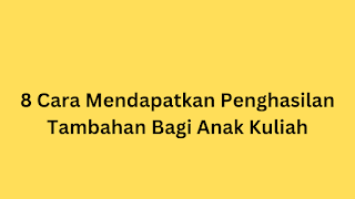 8 Cara Mendapatkan Penghasilan Tambahan Bagi Anak Kuliah