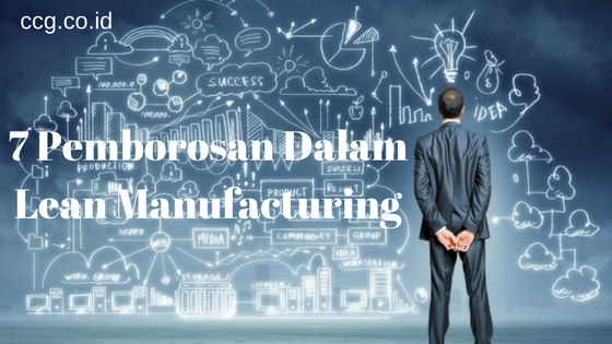 7 Pemborosan Dalam Lean Manufacturing