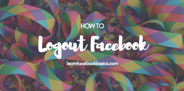 How Can I Logout of My Account On Facebook?