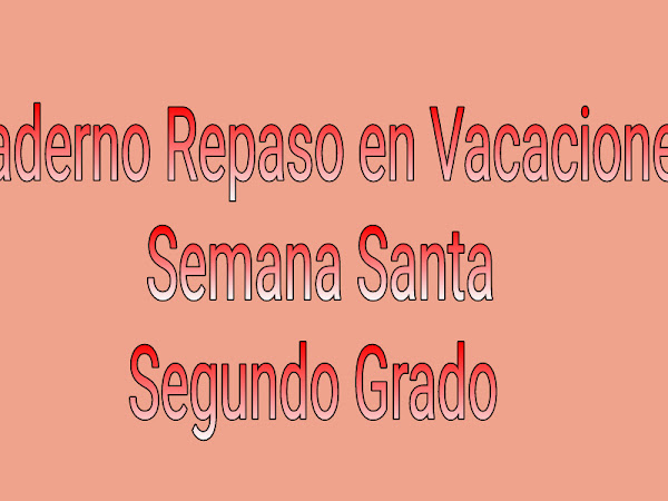 Cuaderno Repaso en Vacaciones Semana Santa Segundo Grado 