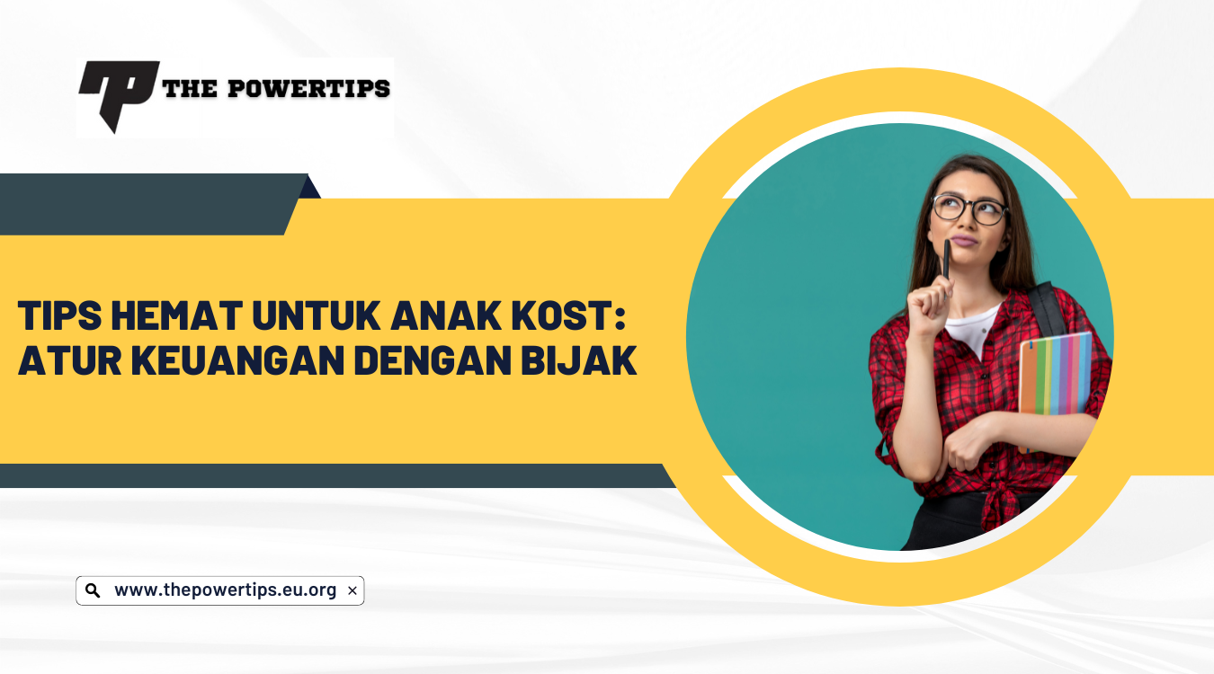 Tips Hemat untuk Anak Kost Atur Keuangan dengan Bijak