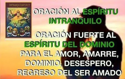 Oración al espíritu intranquilo para que alguien piense mucho en ti y lo tengas a tus pies