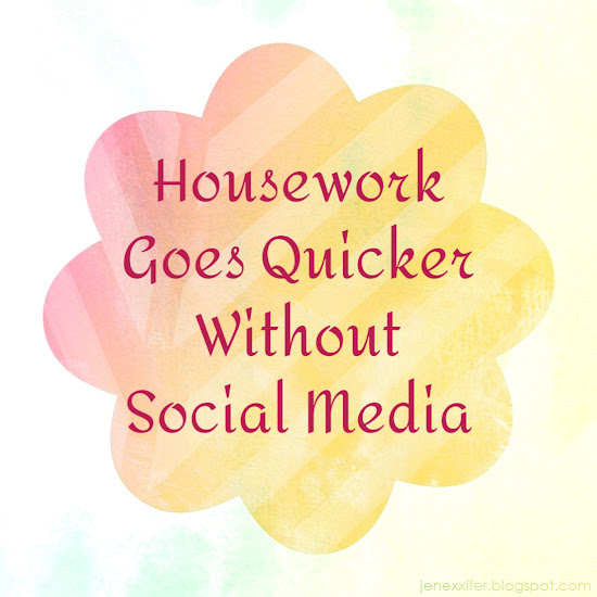 Housework Goes Quicker Without Social Media (Housework Sayings by JenExx)