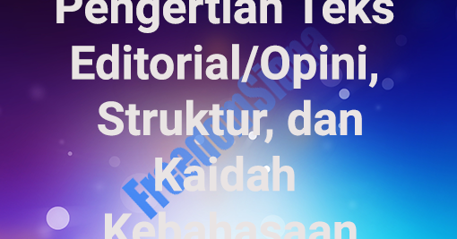 Pengertian Teks Editorial/Opini, Struktur, Kaidah 