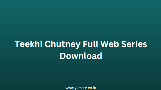 Teekhi Chutney Web Series Download 480p 720p 1080p: