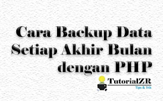 Cara Backup Data Setiap Akhir Bulan dengan PHP