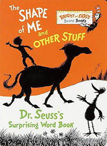 The Shape of Me and Other Stuff: Dr. Seuss's Surprising Word Book