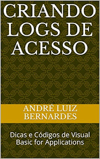 eBook: Série Visual Basic For Application: Criando Logs de acesso: Dicas e Códigos de Visual Basic for Applications - Autor: André Luiz Bernardes