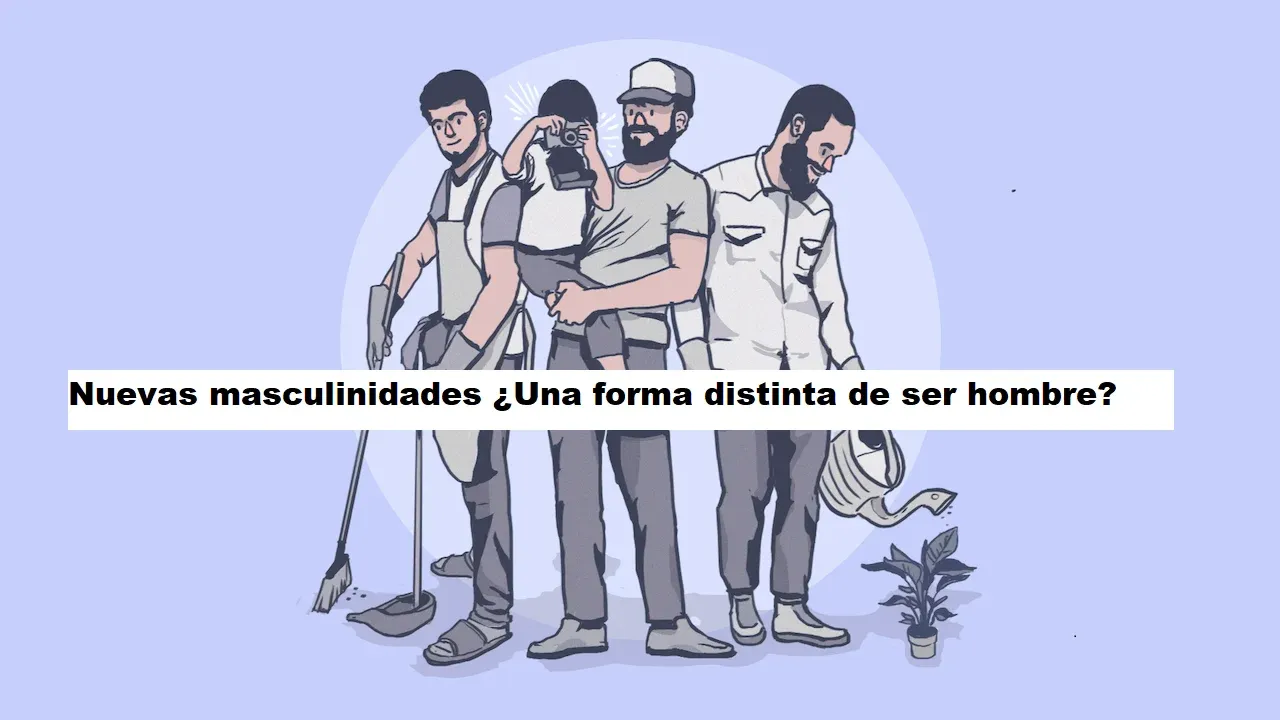 Nuevas masculinidades ¿Una forma distinta de ser hombre?