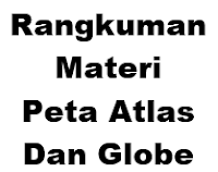 Rangkuman Materi Peta, Atlas, dan Globe