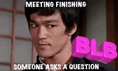 Be Like Bruce - Funny Meeting Memes - When Someone Asks a question at the end of the meeting