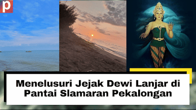 Menelusuri Jejak Dewi Lanjar di Pantai Slamaran Pekalongan