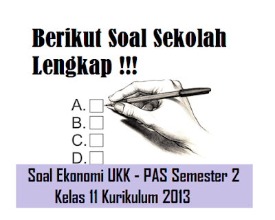 Contoh Soal UKK PAS Semester 2 Ekonomi Kelas 11 Kurikulum 2013 