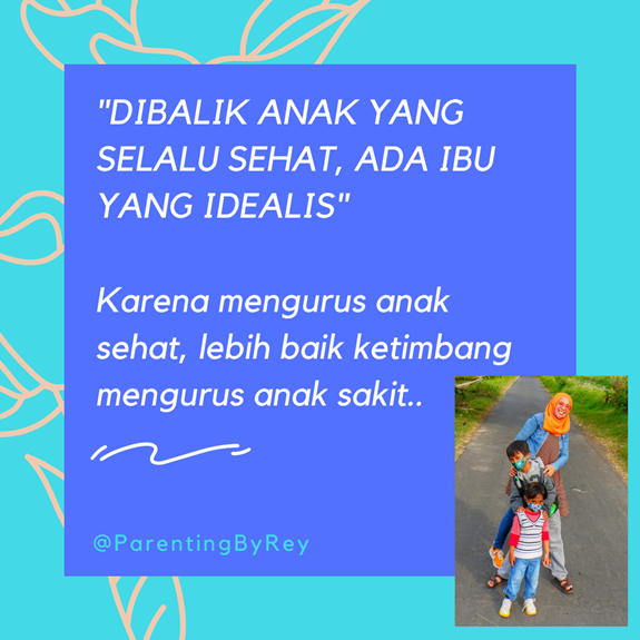 Dibalik Anak yang selalu Sehat, Ada Ibu yang Idealis