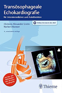 Transösophageale Echokardiografie: für Intensivmediziner und Anästhesisten. Mit über 200 Bildschleifen inkl. 3D-Echokardiografie, Plus Online-Version ... nach den Richtlinien der DGAI, ASE/SCA