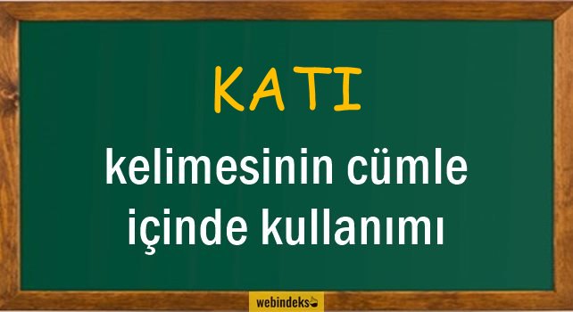 Katı İle İlgili Cümleler, Kısa Cümle İçinde Kullanımı, Örnek Cümle Kurmak