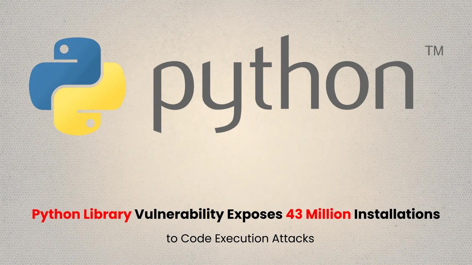 Popular Python Library Vulnerability Exposes 43 Million Installations