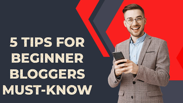 5 Tips for Beginner Bloggers Must-Know
